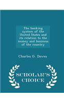 Banking System of the United States and Its Relation to the Money and Business of the Country - Scholar's Choice Edition