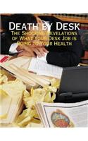 Death By Desk - The Shocking Revelations of What Your Desk Job Is Doing to Your Health