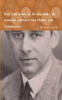 Een half leven in de muziek: de muziek carrière van Henri van Goudoever