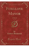 Foxglove Manor, Vol. 1 of 3: A Novel (Classic Reprint)(English)