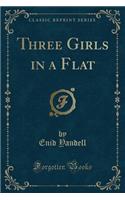 Three Girls in a Flat (Classic Reprint)