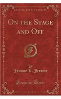 On the Stage and Off (Classic Reprint)