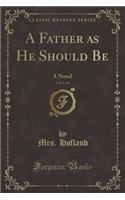 A Father as He Should Be, Vol. 3 of 4: A Novel (Classic Reprint): A Novel (Classic Reprint)