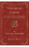Makarony Fables: With the New Fable of the Bees; In Two Cantos; Addressed to the Society (Classic Reprint)