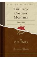 The Elon College Monthly, Vol. 1: June, 1891 (Classic Reprint)