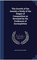 The Growth of the Aeneid; A Study of the Stages of Composition as Revealed by the Evidences of Incompletion
