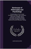 Dictionary of Philosophy and Psychology: Including Many of the Principal Conceptions of Ethics, Logic, Aesthetics, Philosophy of Religion, Mental Pathology, Anthropology, Biology, Neurology