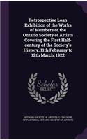 Retrospective Loan Exhibition of the Works of Members of the Ontario Society of Artists Covering the First Half-Century of the Society's History, 11th February to 12th March, 1922