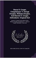 Henry D. Cruger, Complainant. V. George Douglas, William Douglas, and Harriet D. Cruger, Defendants. Original Suit: Harriet D. Cruger, by Her Next Friend, William Douglas, Complainant. V. Henry D. Cruger, Defendant. Cross Suit