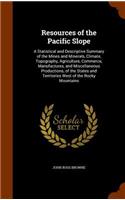 Resources of the Pacific Slope: A Statistical and Descriptive Summary of the Mines and Minerals, Climate, Topography, Agriculture, Commerce, Manufactures, and Miscellaneous Product(English)