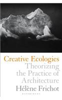 Creative Ecologies: Theorizing the Practice of Architecture