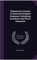 Elementary Lessons In Historical English Grammar Containing Accidence And Word-formation
