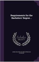 Requirements for the Bachelors' Degree ..