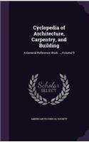 Cyclopedia of Architecture, Carpentry, and Building