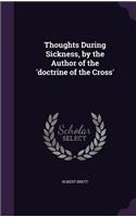 Thoughts During Sickness, by the Author of the 'doctrine of the Cross': (English)