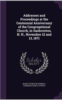 Addresses and Proceedings at the Centennial Anniversary of the Congregational Church, in Sanbornton, N. H., November 12 and 13, 1871