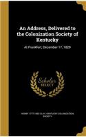 An Address, Delivered to the Colonization Society of Kentucky