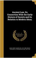 Ancient Law, Its Connection With the Early History of Society and Its Relation to Modern Ideas;