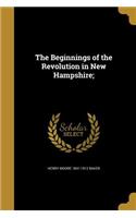 The Beginnings of the Revolution in New Hampshire;