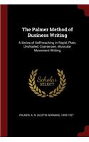 The Palmer Method of Business Writing: A Series of Self-Teaching in Rapid, Plain, Unshaded, Coarse-Pen, Muscular Movement Writing