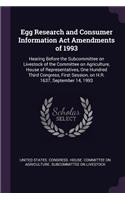 Egg Research and Consumer Information Act Amendments of 1993: Hearing Before the Subcommittee on Livestock of the Committee on Agriculture, House of Representatives, One Hundred Third Congress, First Session, o