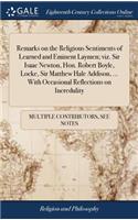 Remarks on the Religious Sentiments of Learned and Eminent Laymen; Viz. Sir Isaac Newton, Hon. Robert Boyle, Locke, Sir Matthew Hale Addison, ... with Occasional Reflections on Incredulity