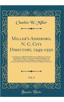 Miller's Asheboro, N. C. City Directory, 1949-1950, Vol. 5: Containing an Alphabetical Directory of Business Concerns and Private Citizens, Occupants of Office Buildings and Other Business Places, Including a Complete Street and Avenue Guide, Buyer