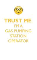 TRUST ME, I'M A GAS PUMPING STATION OPERATOR AFFIRMATIONS WORKBOOK Positive Affirmations Workbook. Includes: Mentoring Questions, Guidance, Supporting You.