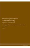 Reversing Takotsubo Cardiomyopathy: As God Intended the Raw Vegan Plant-Based Detoxification & Regeneration Workbook for Healing Patients. Volume 1