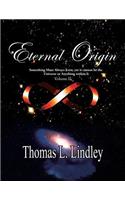 Eternal Origin VOLUME TWO Observation, A Teacher: Something Must Always Exist, yet it cannot be the Universe or Anything within It