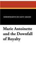 Marie Antoinette and the Downfall of Royalty