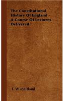 Constitutional History of England - A Course of Lectures Delivered