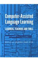 Computer-Assisted Language Learning: Learners, Teachers and Tools