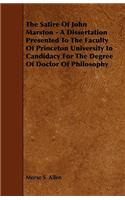 The Satire Of John Marston - A Dissertation Presented To The Faculty Of Princeton University In Candidacy For The Degree Of Doctor Of Philosophy