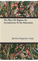 The Way Life Begins; An Introduction To Sex Education