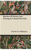 Sketches Of Printers And Printing In Colonial New York: (English)