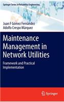 Maintenance Management in Network Utilities: Framework and Practical Implementation