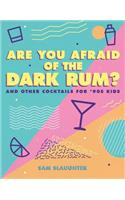 Are You Afraid of the Dark Rum?