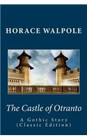 Horace Walpole: The Castle of Otranto--A Gothic Story (Classic Edition)
