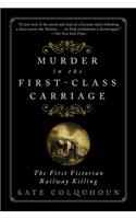 Murder in the First-Class Carriage: The First Victorian Railway Killing: The First Victorian Railway Killing(English)