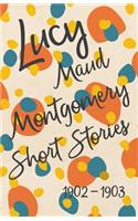 Lucy Maud Montgomery Short Stories, 1902 to 1903: (English)