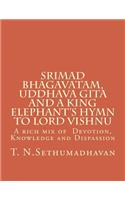 Srimad Bhagavatam, Uddhava Gita and a King Elephant's Hymn to Lord Vishnu