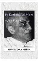 PT. Kanhaiya Lal Misra - My Father