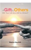 A Gift to Others: Will Your Life Be a Gift to Others?