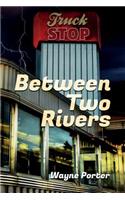 Between Two Rivers