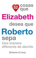 52 Cosas Que Elizabeth Desea Que Roberto Sepa: Una Manera Diferente De Decirlo