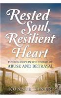 Rested Soul, Resilient Heart: Finding Hope in the Storms of Abuse and Betrayal