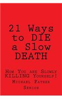 21 Ways to Die a Slow Death