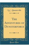 The Adventures of Dunsterforce (Classic Reprint)