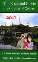 The Essential Guide to Shades of Green 2017: Your Guide to Walt Disney World's Military Resort